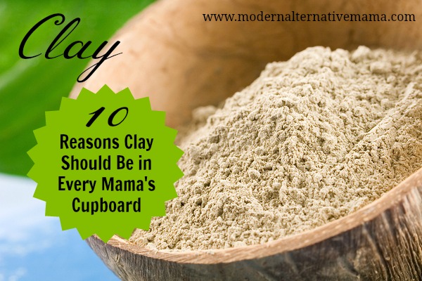 10 Reasons Clay Should Be in Every Mama’s Cupboard