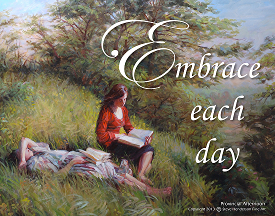 Learning at home doesn't look the same as learning in a public school setting. So why are we so worried when we do things differently? Embrace Each Day inspirational poster by Steve Henderson of Steve Henderson Fine Art.