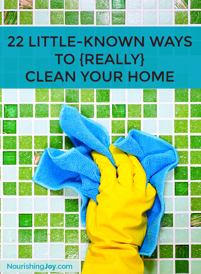 22 Little-Known Ways to {Really} Clean Your Home | NourishingJoy.com