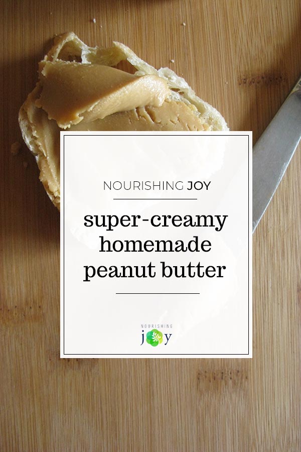 Super Creamy Homemade Peanut Butter | NourishingJoy.com