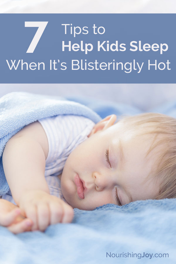 Getting to sleep and sleeping WELL can be difficult when it's the end of a super-hot day. These tips will help your kiddos get comfortable and get to sleep.